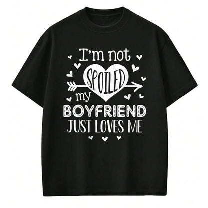 Best Wife Shirt, Wife and Husband Unisex T-Shirt/Hoodie/Sweatshirt HLT00 - I'm Not Spoiled My Boyfriend Just Loves Me Valentines T-Shirt