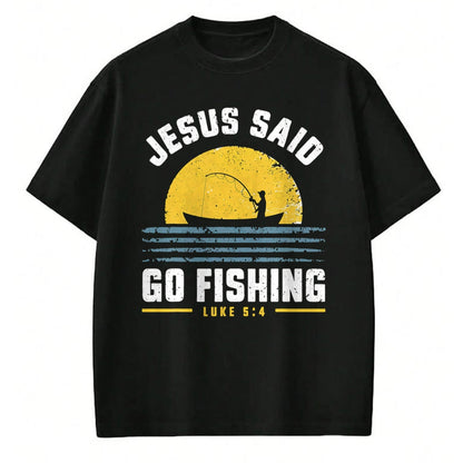Christian Tee, Christian Faith Unisex T-Shirt/Hoodie/Sweatshirt HLT00 - Jesus Christ Said Go Fishing Christian Fisherman Faith T-Shirt