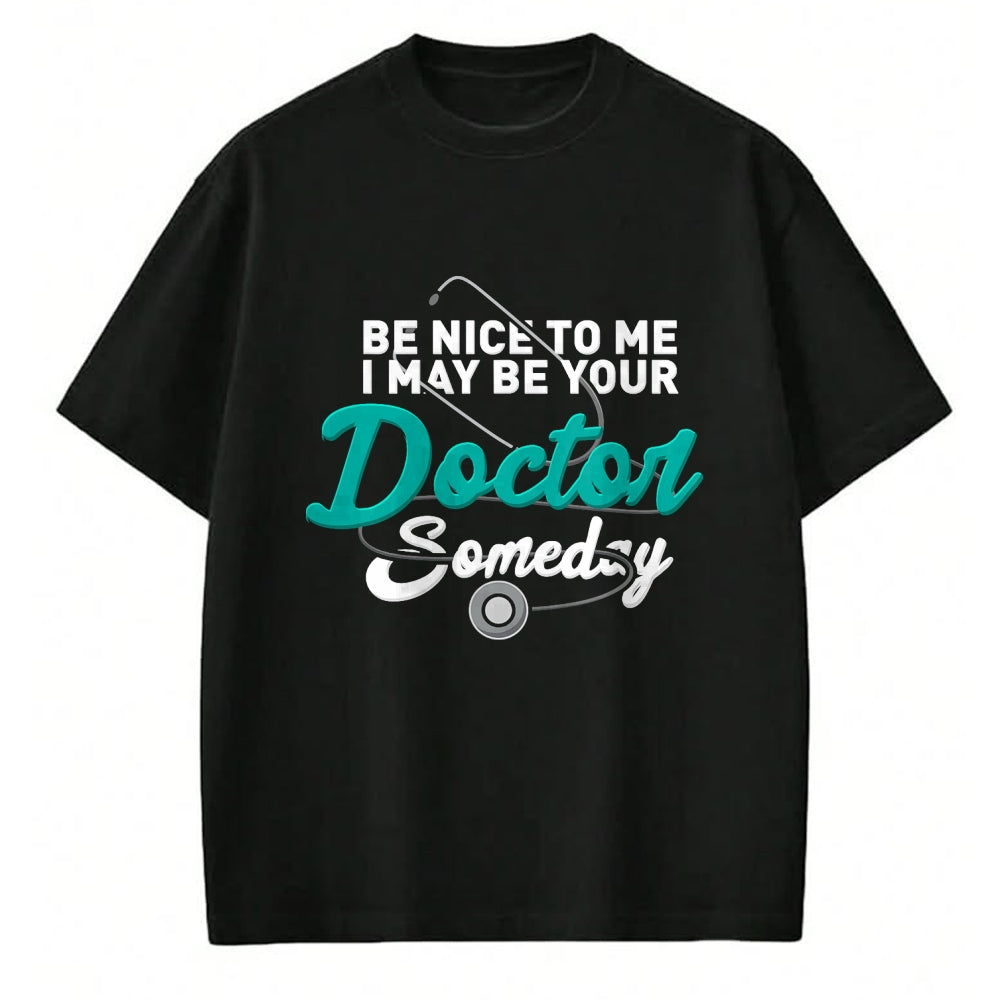 Best Doctor Shirt, Funny Doctor UnisexT-Shirt/Hoodie/Sweatshirt HLT00 - Be Nice to Me I May Be Your Doctor Someday Med Student Gift T-Shirt