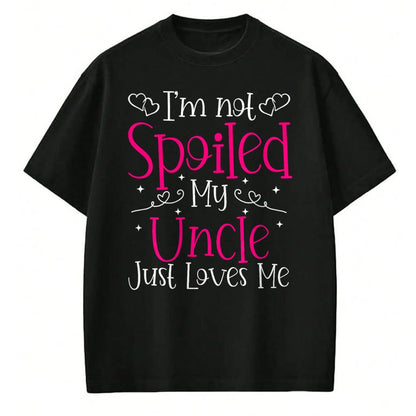 Best Wife Shirt, Wife and Husband Unisex T-Shirt/Hoodie/Sweatshirt HLT00 - I'm Not Spoiled My Uncle Just Loves Me Funny Niece Girls Tee T-Shirt
