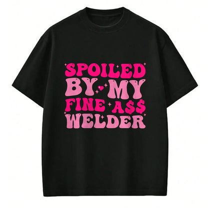 Best Wife Shirt, Wife and Husband Unisex T-Shirt/Hoodie/Sweatshirt HLT00 - Gift for wife T shirt, spoiled wife   Spoiled By My Fine Ass Welder Welder's Wife Girlfriend Humor T