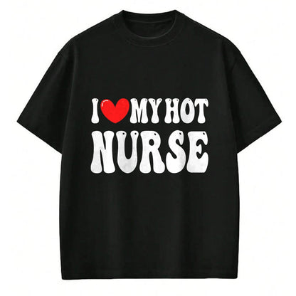 Funny Nurse Shirt, Nurse Unisex T-Shirt/Hoodie/Sweatshirt HLT00 - I Love My Hot Nurse Wife I Heart My Girlfriend T-Shirt