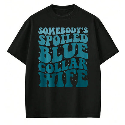 Best Wife Shirt, Wife and Husband Unisex T-Shirt/Hoodie/Sweatshirt HLT00 - Gift for wife T shirt, spoiled wife   Somebody's Spoiled Blue Collar Wife Someones spoiled T-Shirt (1)