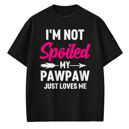 Best Wife Shirt, Wife and Husband Unisex T-Shirt/Hoodie/Sweatshirt HLT00 - I'm Not Spoiled My Pawpaw Just Loves Me Kids Girls Toddler T-Shirt