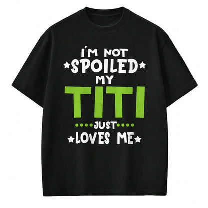 Best Wife Shirt, Wife and Husband Unisex T-Shirt/Hoodie/Sweatshirt HLT00 - I'm Not Spoiled My Titi Loves Me Funny Baby Spoil Family T-Shirt