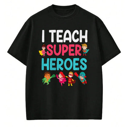Best Teacher Shirt, Funny Teacher UnisexT-Shirt/Hoodie/Sweatshirt HLT00 - I Teach Super Heroes T-Shirt Teacher Tees and T Shirts for Men and Women