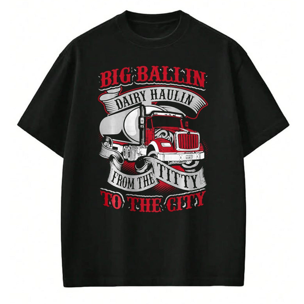 Best Truck Driver Life Shirt, Funny Trucker UnisexT-Shirt/Hoodie/Sweatshirt HLT00 - Big Ballin Dairy Hallin Titty to City Cow Milk Truck Driver T-Shirt