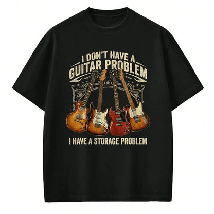 Guitar Lover Shirt, Funny Guitar UnisexT-Shirt/Hoodie/Sweatshirt HLT00 - No I Don_t Have A Guitar Problem I Have A Storage Problem T-Shirt