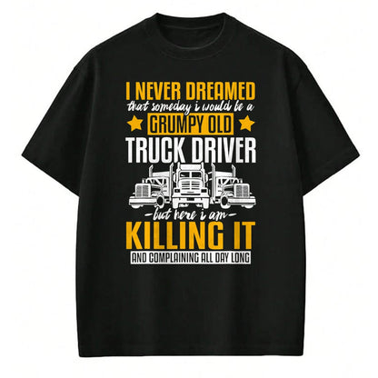 Best Truck Driver Life Shirt, Funny Trucker UnisexT-Shirt/Hoodie/Sweatshirt HLT00 - Funny I Never Dreamed that Someday Trucker Truck Driver Gift T-Shirt