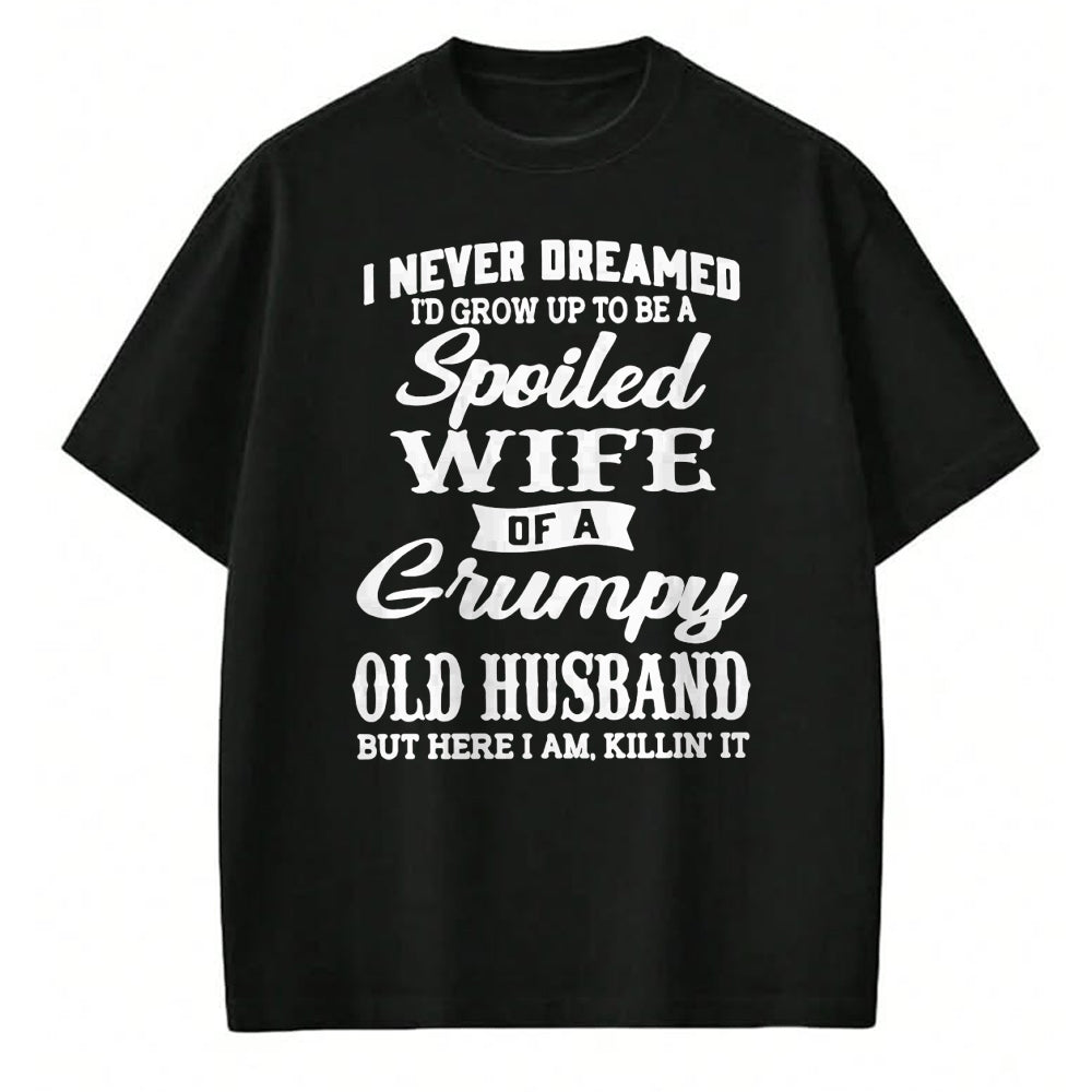 Best Wife Shirt, Wife and Husband Unisex T-Shirt/Hoodie/Sweatshirt HLT00 - Gift for wife T shirt, spoiled wife   I Never Dreamed I'd Grow Up To Be A Spoiled Wife Long Sleeve T