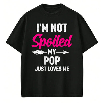 Best Wife Shirt, Wife and Husband Unisex T-Shirt/Hoodie/Sweatshirt HLT00 - I'm Not Spoiled My Pop Just Loves Me Kids Girls Toddler T-Shirt
