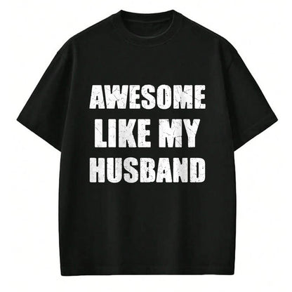 Best Wife Shirt, Wife and Husband Unisex T-Shirt/Hoodie/Sweatshirt HLT00 - Awesome Like My Husband Funny Wife T-Shirt