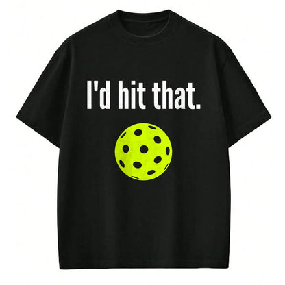 Funny Pickleball Shirt, Pickleball Lover Unisex T-Shirt/Hoodie/Sweatshirt HLT00 - I'd Hit That Pickleball Funny Pickleball I'd Hit That T-Shirt