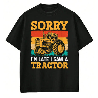 Best Farmer Life Shirt, Funny Farmer UnisexT-Shirt/Hoodie/Sweatshirt HLT00 - Sorry I'm Late I Saw A Tractor T-Shirt