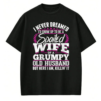 Best Wife Shirt, Wife and Husband Unisex T-Shirt/Hoodie/Sweatshirt HLT00 - Gift for wife T shirt, spoiled wife   Womens Grumpy Old Husband Spoiled Wife Of A Grumpy Old Husband (1)