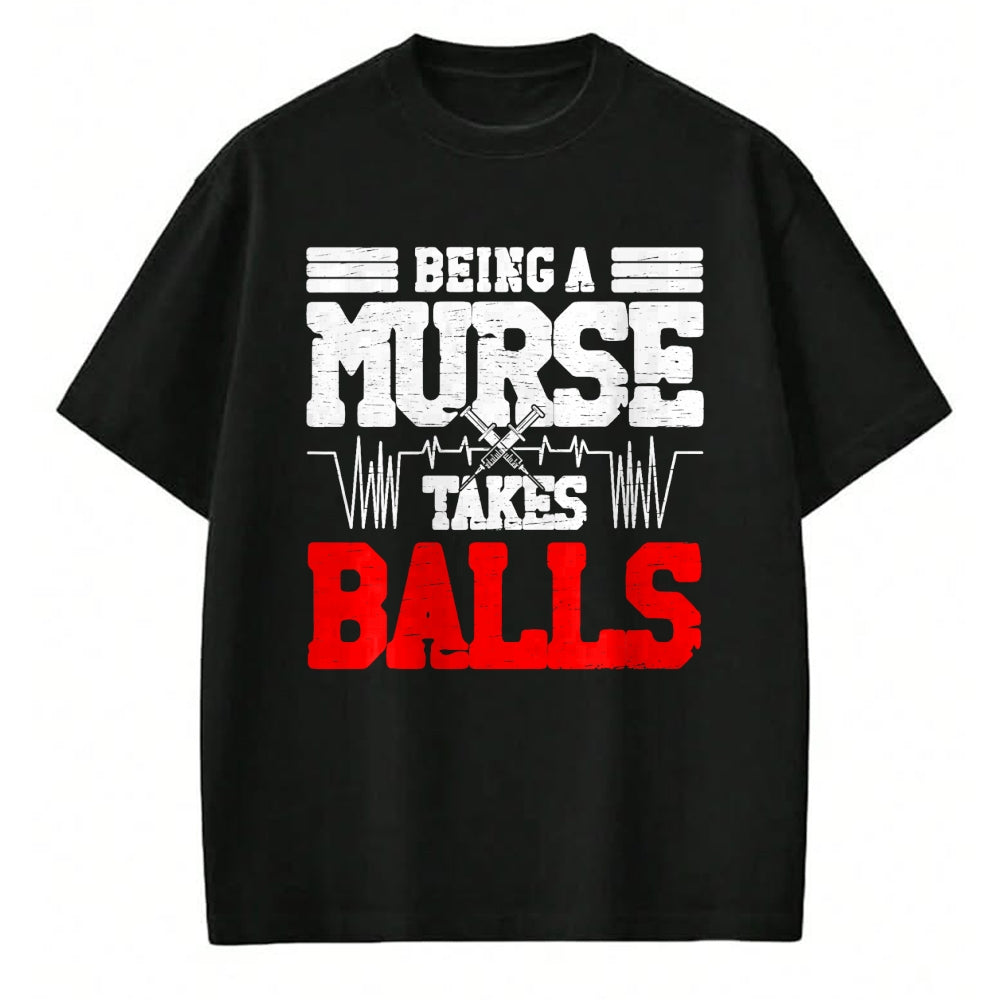 Funny Nurse Shirt, Nurse Unisex T-Shirt/Hoodie/Sweatshirt HLT00 - Being a nurse takes balls Nurses funny Nurse T-Shirt