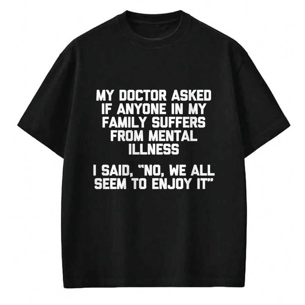 Best Doctor Shirt, Funny Doctor UnisexT-Shirt/Hoodie/Sweatshirt HLT00 - Men's My Doctor Asked If My Family Suffers from Mental Illness... Performance T-Shirt