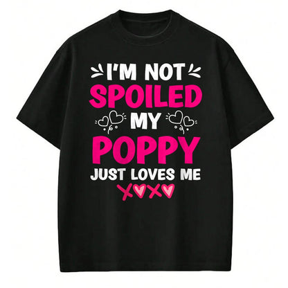 Best Wife Shirt, Wife and Husband Unisex T-Shirt/Hoodie/Sweatshirt HLT00 - I'm Not Spoiled My Poppy Just Loves Me Kids Girls Grandchild T-Shirt