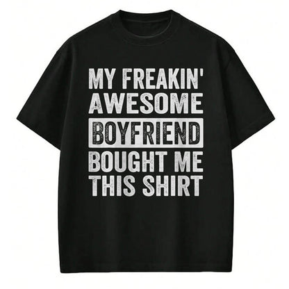Best Wife Shirt, Wife and Husband Unisex T-Shirt/Hoodie/Sweatshirt HLT00 - My Freakin' Awesome Boyfriend Bought Me This Shirt - Family T-Shirt