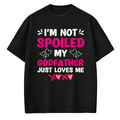 Best Wife Shirt, Wife and Husband Unisex T-Shirt/Hoodie/Sweatshirt HLT00 - I'm Not Spoiled My Godfather Just Loves Me Goddaughter Girls T-Shirt