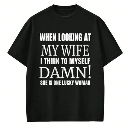 Best Wife Shirt, Wife and Husband Unisex T-Shirt/Hoodie/Sweatshirt HLT00 - Gift for wife T shirt, lucky wife   When I Look At My Wife I Think Damn She's One Lucky Woman T-Shir