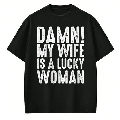 Best Wife Shirt, Wife and Husband Unisex T-Shirt/Hoodie/Sweatshirt HLT00 - Gift for wife T shirt, lucky wife   Damn My Wife Is A Lucky Woman T-shirt