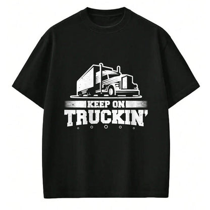 Best Truck Driver Life Shirt, Funny Trucker UnisexT-Shirt/Hoodie/Sweatshirt HLT00 - Trucker Truck Driver Keep On Truckin 18 Wheeler T-Shirt