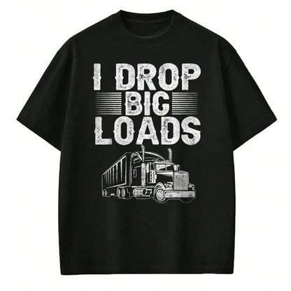 Best Truck Driver Life Shirt, Funny Trucker UnisexT-Shirt/Hoodie/Sweatshirt HLT00 - I Drop Big Loads Trucker Funny Semi Truck Driver Lover T-Shirt