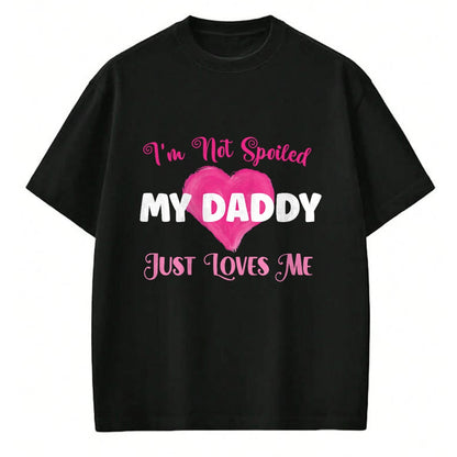 Best Wife Shirt, Wife and Husband Unisex T-Shirt/Hoodie/Sweatshirt HLT00 - I'm Not Spoiled My Daddy Just Loves Me Dad Daughter T-Shirt