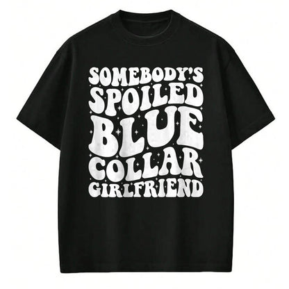 Best Wife Shirt, Wife and Husband Unisex T-Shirt/Hoodie/Sweatshirt HLT00 - Somebody's Spoiled Blue Collar Girlfriend Someones spoiled T-Shirt