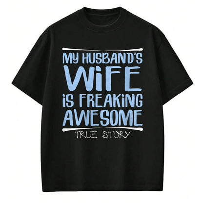 Best Wife Shirt, Wife and Husband Unisex T-Shirt/Hoodie/Sweatshirt HLT00 - Funny Wife Gift My Husbands Wife Is Freaking Awesome T-Shirt