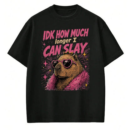 Cute Capybara Shirt, Funny Capybara Unisex T-Shirt/Hoodie/Sweatshirt HLT00 - Funny Capybara IDK How Much Longer I Can Slay Teens Meme T-Shirt