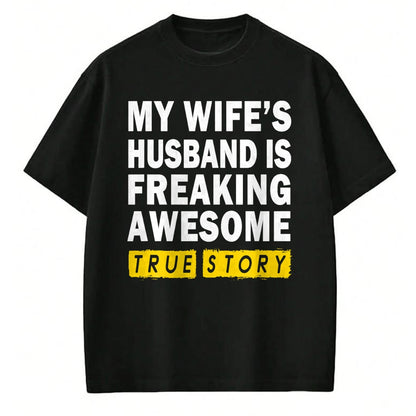 Best Wife Shirt, Wife and Husband Unisex T-Shirt/Hoodie/Sweatshirt HLT00 - My Wife's Husband Is Freaking Awesome True Story Funny T-Shirt