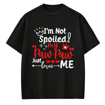 Best Wife Shirt, Wife and Husband Unisex T-Shirt/Hoodie/Sweatshirt HLT00 - I'm Not Spoiled My Pawpaw Just Loves Me Team Kids Matching T-Shirt