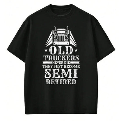 Best Truck Driver Life Shirt, Funny Trucker UnisexT-Shirt/Hoodie/Sweatshirt HLT00 - Truck Driver Retired Trucking - Rig Old Man Trucker T-Shirt