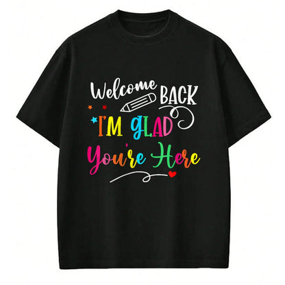 Best Student Shirt, Funny Back To School UnisexT-Shirt/Hoodie/Sweatshirt HLT00 - Welcome Back I_m Glad You_re Here Back to School Teacher T-Shirt