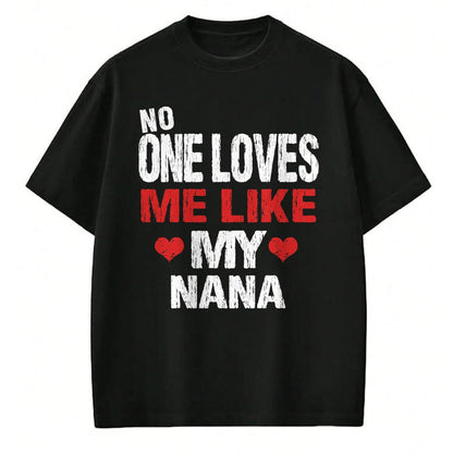 Best Grandma Shirt, Proud Grandma Unisex T-Shirt/Hoodie/Sweatshirt HLT00 - No One Loves Me Like My Nana T-Shirt Gift (Grandma Shirt) T-Shirt