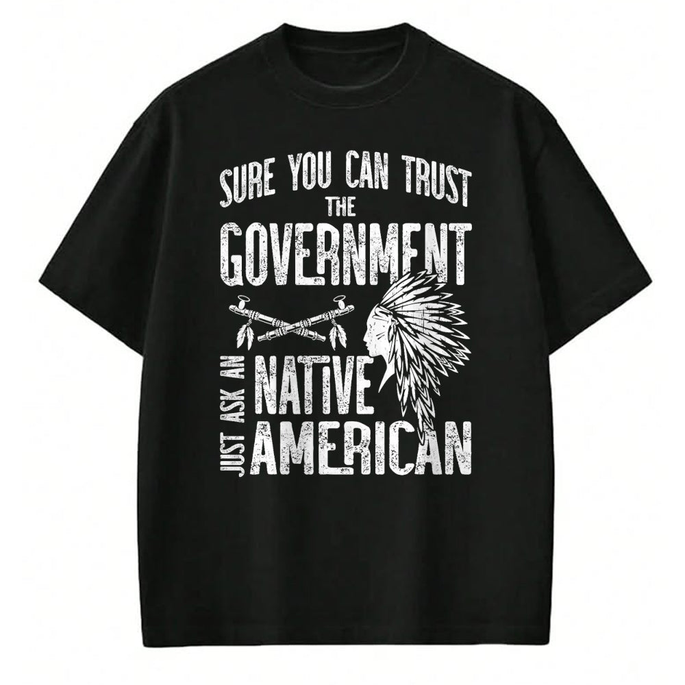 Native American T-Shirts, Vintage Native American Unisex T-Shirt/Hoodie/Sweatshirt HLT00 - Sure You Can Trust The Government Ask An Native American
