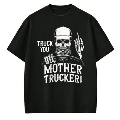 Best Truck Driver Life Shirt, Funny Trucker UnisexT-Shirt/Hoodie/Sweatshirt HLT00 - Truck You Mother Trucker! Funny Truck Driver T-Shirt