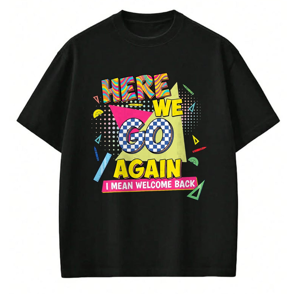 Best Student Shirt, Funny Back To School UnisexT-Shirt/Hoodie/Sweatshirt HLT00 - Here We Go Again I Mean Welcome Back to School T-Shirt