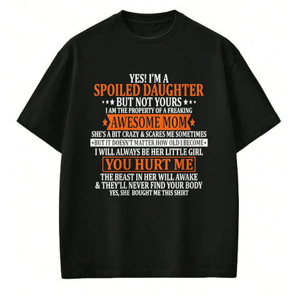 Gift for Mom Shirt, Funny Mom Unisex T-Shirt/Hoodie/Sweatshirt HLT00 - Yes I'm A Spoiled Daughter but not yours Awesome Mom T-Shirt