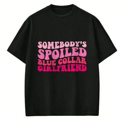 Best Wife Shirt, Wife and Husband Unisex T-Shirt/Hoodie/Sweatshirt HLT00 - Somebody's Spoiled Blue Collar Girlfriend Groovy Women T-Shirt