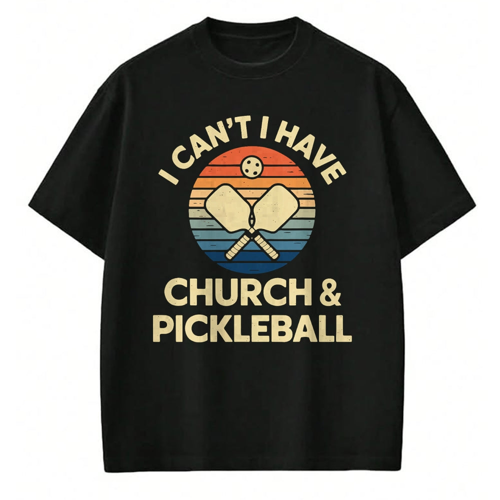 Funny Pickleball Shirt, Pickleball Lover Unisex T-Shirt/Hoodie/Sweatshirt HLT00 - I Can't I Have Church And Pickleball T-Shirt