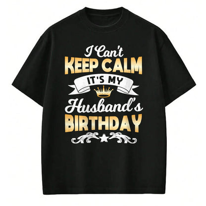 Best Wife Shirt, Wife and Husband Unisex T-Shirt/Hoodie/Sweatshirt HLT00 - It's My Husband's Birthday Shirt I Can't Keep Calm Husband T-Shirt