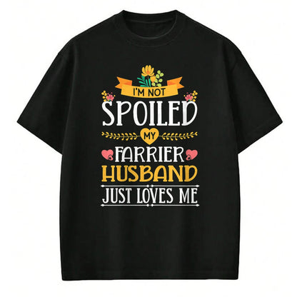 Best Wife Shirt, Wife and Husband Unisex T-Shirt/Hoodie/Sweatshirt HLT00 - Gift for wife T shirt, spoiled wife   Womens I'm Not Spoiled My Farrier Husband Just Loves Me Wife T