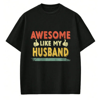 Best Wife Shirt, Wife and Husband Unisex T-Shirt/Hoodie/Sweatshirt HLT00 - Retro Awesome Like My Husband Family Lover Father's Day Premium T-Shirt