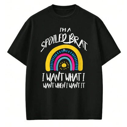 Best Wife Shirt, Wife and Husband Unisex T-Shirt/Hoodie/Sweatshirt HLT00 - I'm a Spoiled brat I want what I want when I want it-rainbow T-Shirt