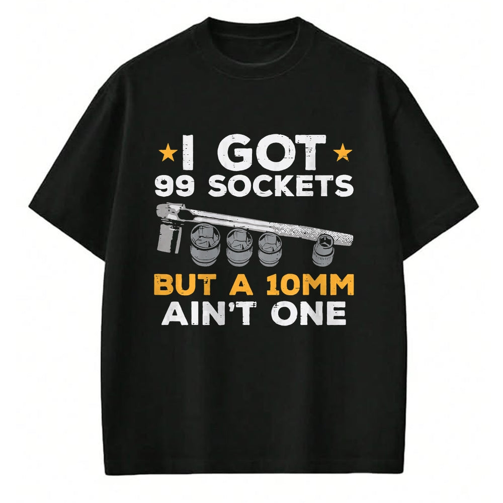 Best Mechanic Life Shirt, Funny Mechanic UnisexT-Shirt/Hoodie/Sweatshirt HLT00 - I Got 99 Sockets 10mm Aint One Funny Car Mechanic Garage Men T-Shirt