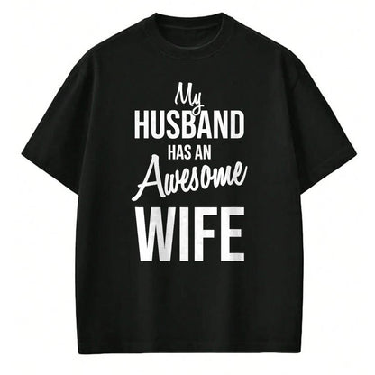 Best Wife Shirt, Wife and Husband Unisex T-Shirt/Hoodie/Sweatshirt HLT00 - My Husband Has An Awesome Wife T-Shirt