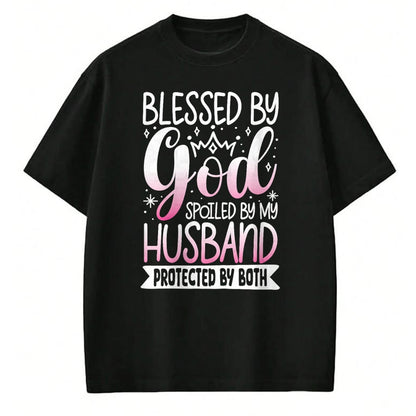 Best Wife Shirt, Wife and Husband Unisex T-Shirt/Hoodie/Sweatshirt HLT00 - Gift for wife T shirt, spoiled wife   Blessed By God Spoiled By My Husband Protected By Both T-Shirt (1)